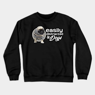 Easily Distracted By Dogs - Pug Crewneck Sweatshirt